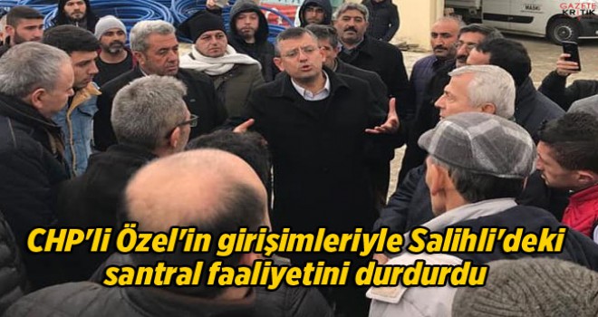 CHP'li Özel'in girişimleriyle Salihli'deki santral faaliyetini durdurdu