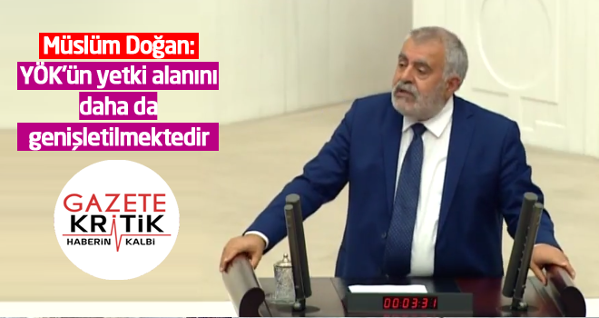 HDP'li Müslüm Doğan : YÖK'ün yetki alanını daha da genişletilmektedir