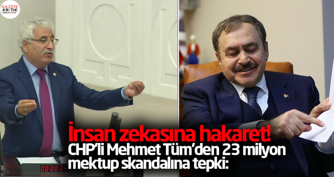 CHP'li Mehmet Tüm'den 23 milyon mektup skandalına tepki: İnsan zekasına hakaret!