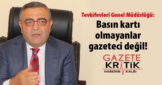 Tevkifevleri Genel Müdürlüğü: Basın kartı olmayanlar gazeteci değil!