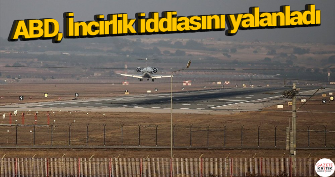 ABD, İncirlik iddiasını yalanladı