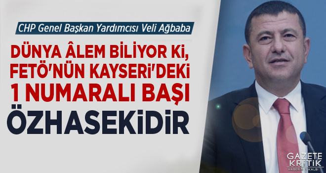 VELİ AĞBABA:DÜNYA ÂLEM BİLİYOR Kİ, FETÖ'NÜN KAYSERİ'DEKİ 1 NUMARALI BAŞI ÖZHASEKİDİR