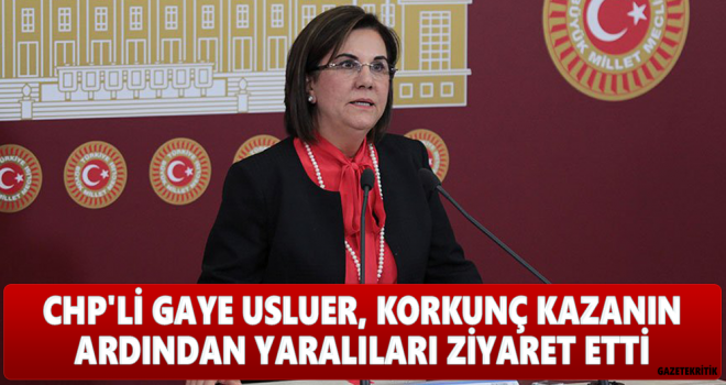 CHP'li Usluer, Korkunç Kazanın ardından yaralıları ziyaret etti