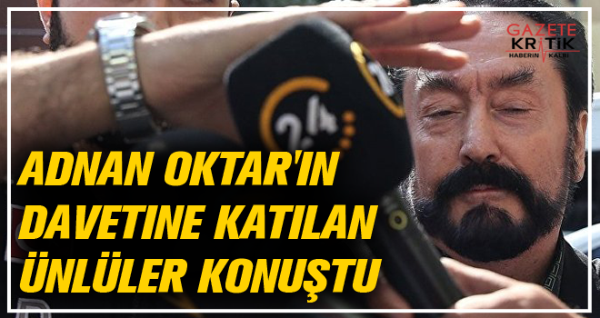 Adnan Oktar'ın davetine katılan ünlüler konuştu