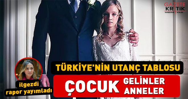 TÜRKİYE'NİN UTANÇ TABLOSU ÇOCUK GELİNLER ÇOCUK ANNELER