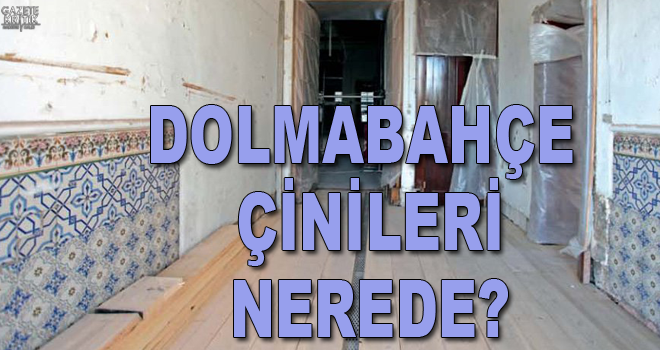 CHP'li Ceyhun İrgil:Dolmabahçe çinileri nerede?