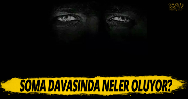 SOMA DAVASINDA NELER OLUYOR?