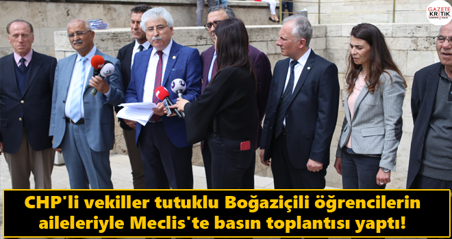 CHP'li vekiller tutuklu Boğaziçili öğrencilerin aileleriyle Meclis'te basın toplantısı yaptı!