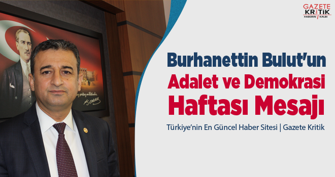 CHP'li Burhanettin Bulut'un Adalet ve Demokrasi Haftası Mesajı