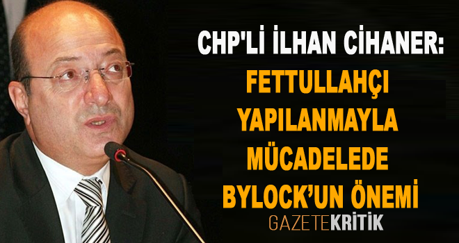 CHP'li İlhan Cihaner:Fettullahçı Yapılanmayla Mücadelede ByLock'un Önemi