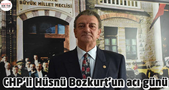 CHP'li Hüsnü Bozkurt'un acı günü