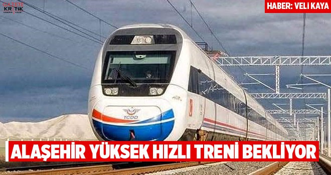 ALAŞEHİR YÜKSEK HIZLI TRENİ BEKLİYOR