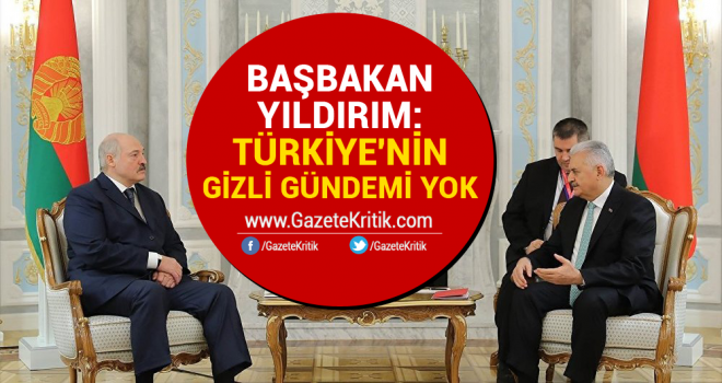 Başbakan Yıldırım: Türkiye'nin gizli gündemi yok