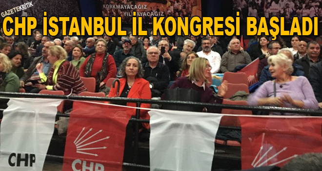 CHP İstanbul il kongresi başladı