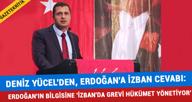 DENİZ YÜCEL'DEN, ERDOĞAN'A İZBAN CEVABI:ERDOĞAN'IN BİLGİSİNE 'İZBAN'DA GREVİ HÜKÜMET YÖNETİYOR'