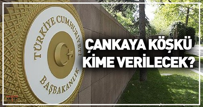 Çankaya Köşkü, KİME VERİLECEK?