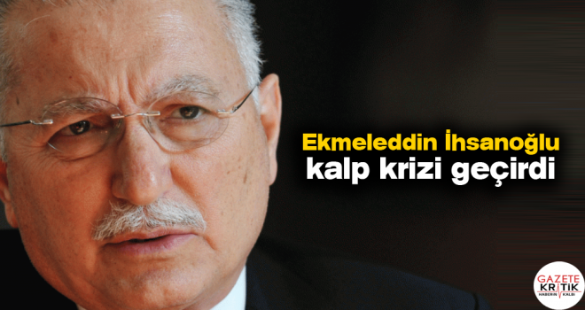 İhsanoğlu kalp krizi geçirdi