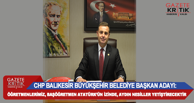 BALIKESİR B. BELEDİYE BAŞKAN ADAYI AHMET AKIN: ÖĞRETMENLERİMİZİN HAKKINI NE YAPARSAK YAPALIM ÖDEYEMEYİZ