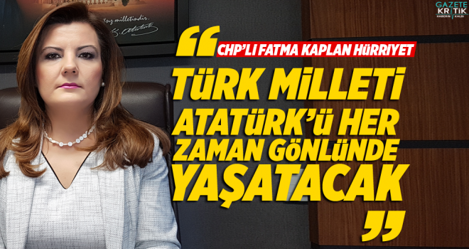 CHP'li Fatma Kaplan Hürriyet'ten 10 Kasım Mesajı