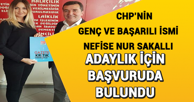 CHP'Lİ NEFİSE NUR SAKALLI'DAN ADAYLIK BAŞVURUSU