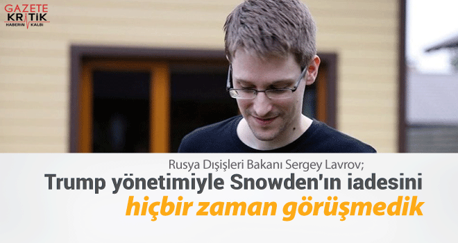 Lavrov: Trump yönetimiyle Snowden'ın iadesini hiçbir zaman görüşmedik