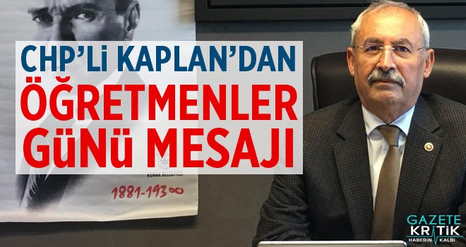 CHP'Lİ İRFAN KAPLAN'DAN ÖĞRETMENLER GÜNÜ MESAJI