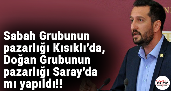 Sabah Grubunun pazarlığı Kısıklı'da, Doğan Grubunun pazarlığı Saray'da mı yapıldı!!