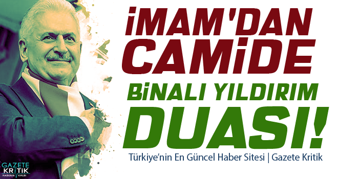 İmam'dan camide Binali Yıldırım duası!