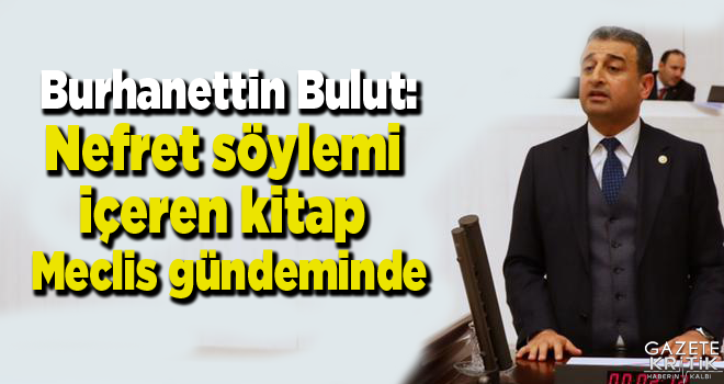 CHP'li Burhanettin Bulut:Nefret söylemi içeren kitap Meclis gündeminde