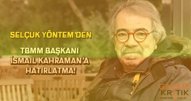 Selçuk Yöntem'den TBMM Başkanı İsmail Kahraman'a hatırlatma!