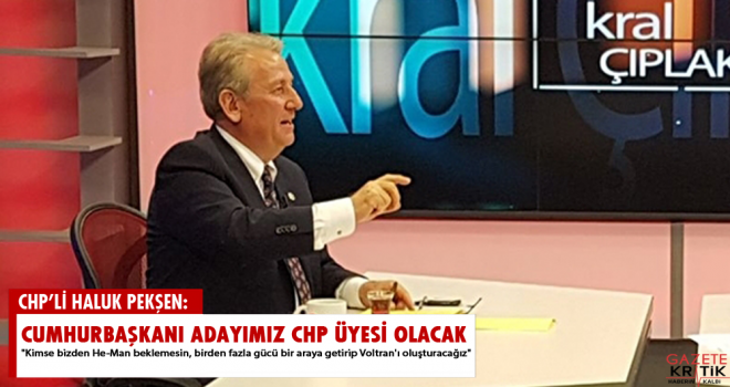 CHP'li Pekşen: Cumhurbaşkanı adayımız CHP üyesi olacak