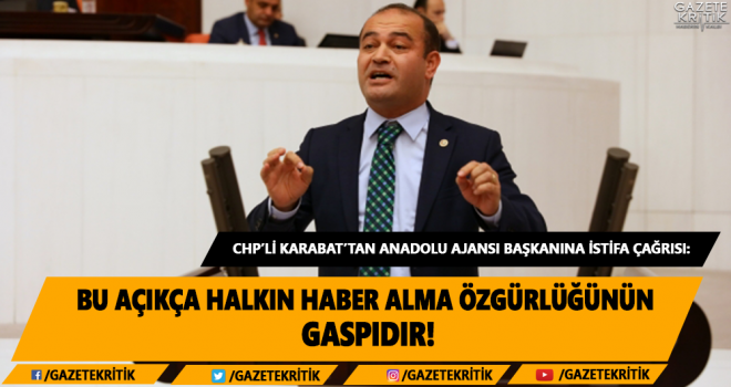 CHP'li Karabat'tan Anadolu Ajansı Başkanına İstifa Çağrısı