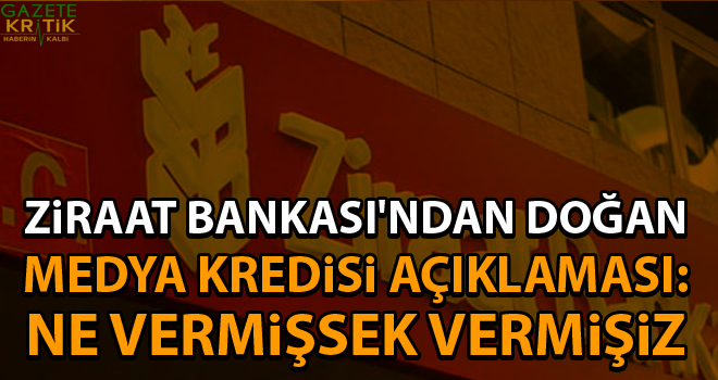 Ziraat Bankası'ndan Doğan Medya kredisi açıklaması: Ne vermişsek vermişiz