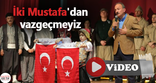 İki Mustafa'dan vazgeçmeyiz