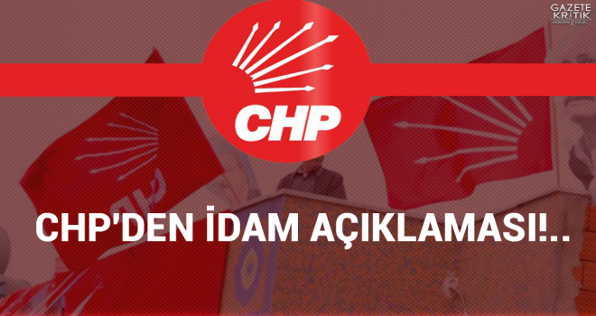 CHP'den İdam Açıklaması!..