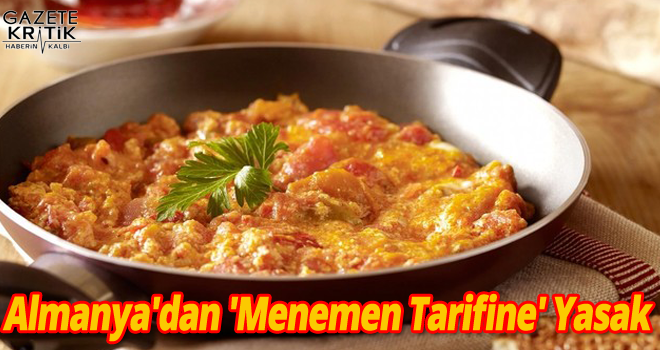 Almanya'dan 'Menemen Tarifine' Yasak