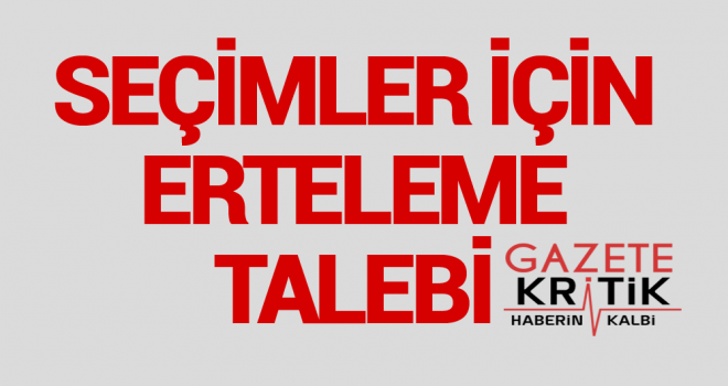 Seçimler için erteleme talebi