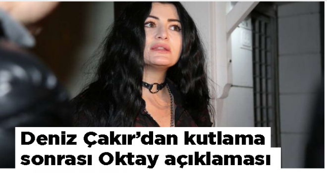 Deniz Çakır'dan kutlama sonrası Oktay açıklaması