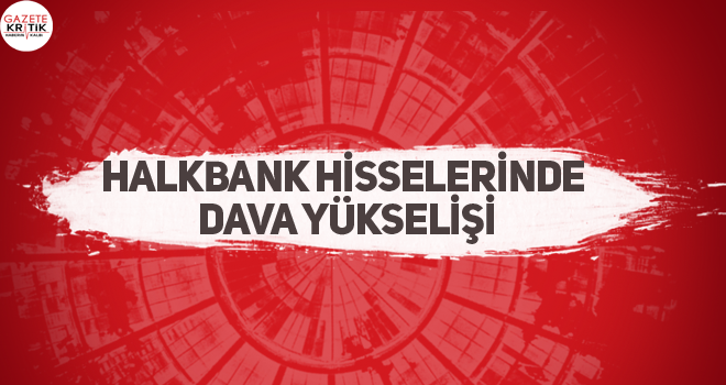 Halkbank hisselerinde dava yükselişi