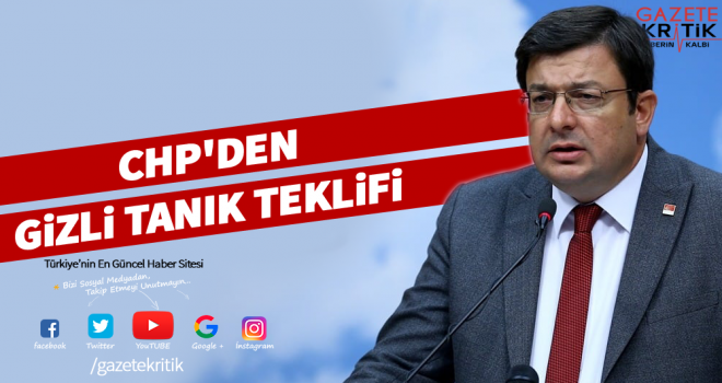 CHP'Lİ ERKEK: GİZLİ TANIK UYGULAMASI SON BULSUN!