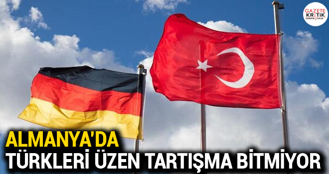 Almanya'da Türkleri üzen tartışma bitmiyor