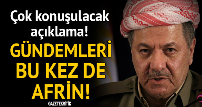 Barzani yenilgiye doymuyor! Bu kez Afrin açıklaması geldi