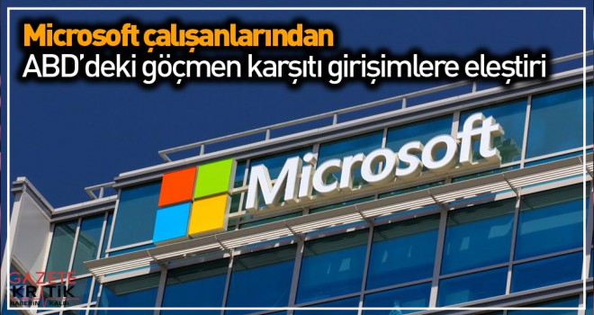 Microsoft çalışanlarından ABD'deki göçmen karşıtı girişimlere eleştiri