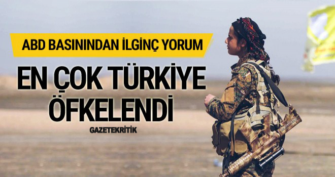 ABD basınından ilginç yorum: En çok Türkiye öfkelendi