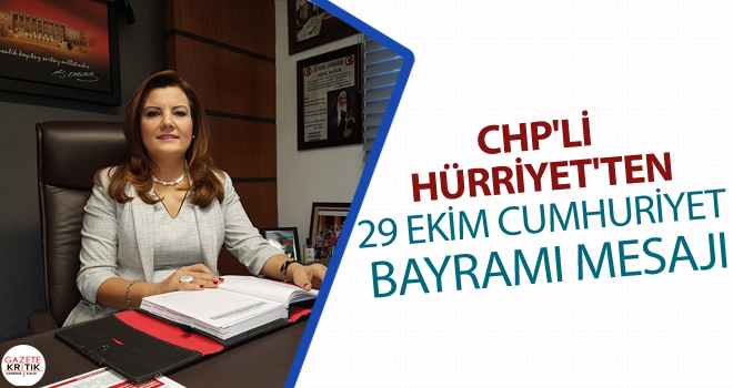 CHP'Lİ FATMA KAPLAN HÜRRİYET'TEN 29 EKİM CUMHURİYET BAYRAMI MESAJI