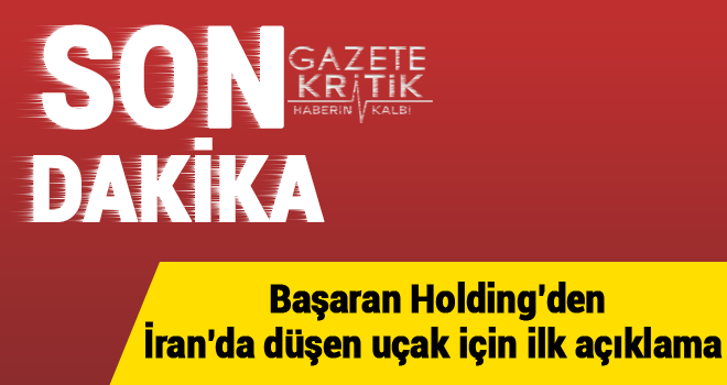 Başaran Holding'den İran'da düşen uçak için ilk açıklama