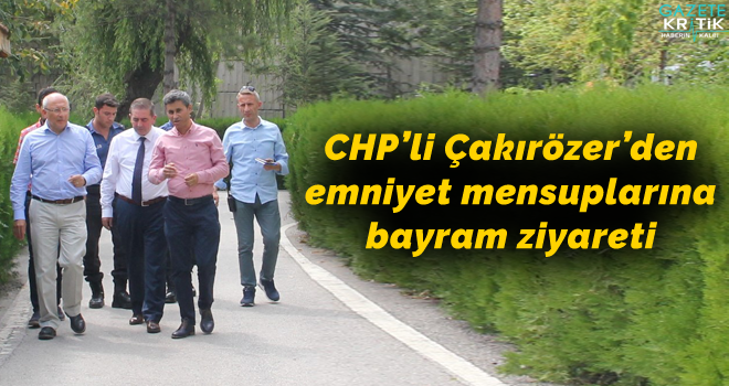 CHP'li Çakırözer'den emniyet mensuplarına bayram ziyareti