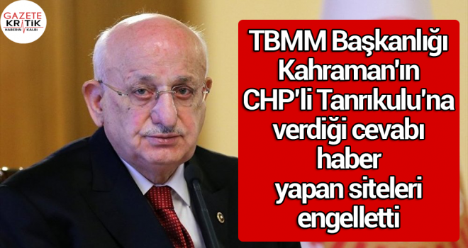 TBMM Başkanlığı, Kahraman'ın cevabını haber yapan siteleri engelletti