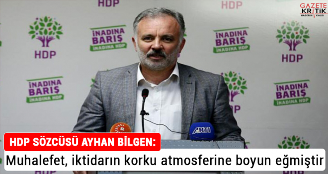 HDP Sözcüsü Ayhan Bilgen: Muhalefet, iktidarın korku atmosferine boyun eğmiştir