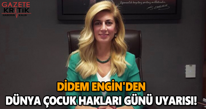 DİDEM ENGİN'DEN DÜNYA ÇOCUK HAKLARI GÜNÜ UYARISI: